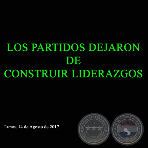 “LOS PARTIDOS DEJARON DE CONSTRUIR LIDERAZGOS”